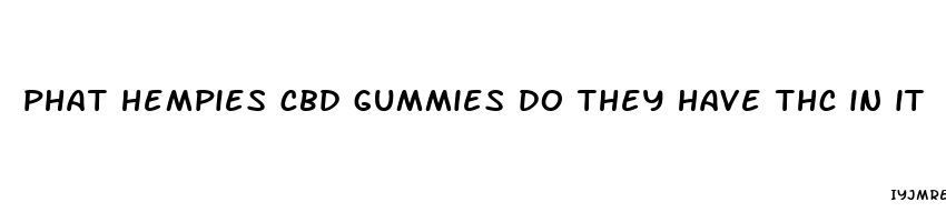 phat hempies cbd gummies do they have thc in it