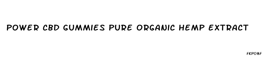 power cbd gummies pure organic hemp extract