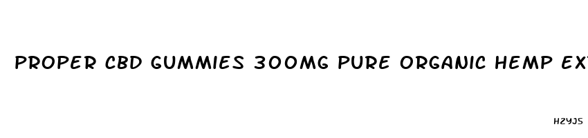 proper cbd gummies 300mg pure organic hemp extract