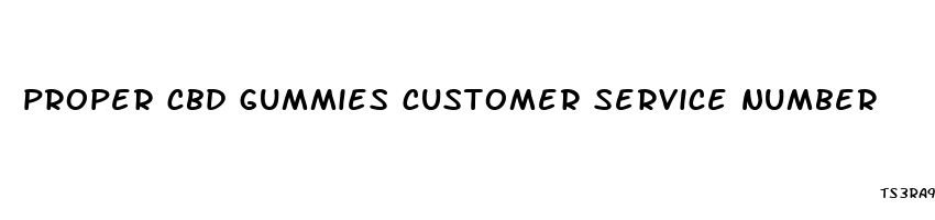 proper cbd gummies customer service number