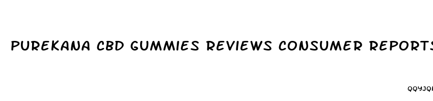 purekana cbd gummies reviews consumer reports