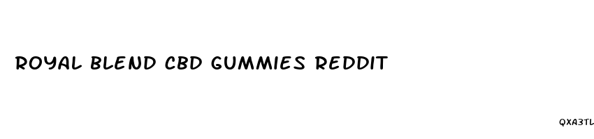 royal blend cbd gummies reddit