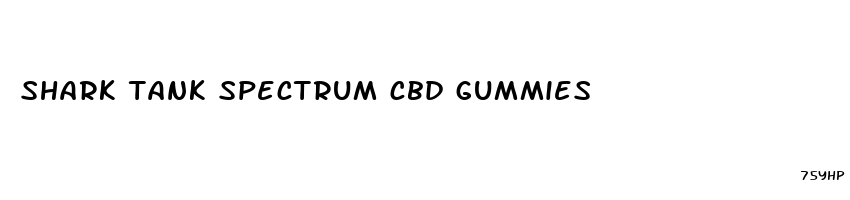 shark tank spectrum cbd gummies