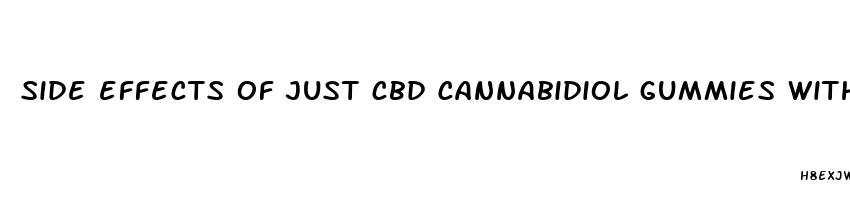 side effects of just cbd cannabidiol gummies without thc