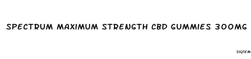 spectrum maximum strength cbd gummies 300mg