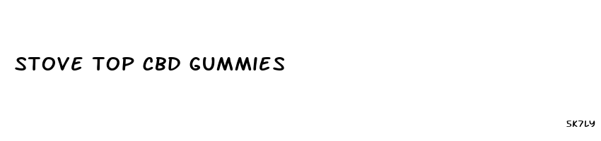 stove top cbd gummies