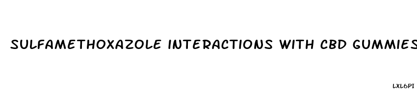 sulfamethoxazole interactions with cbd gummies