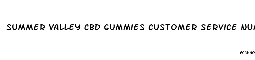 summer valley cbd gummies customer service number