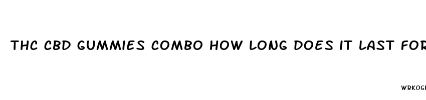 thc cbd gummies combo how long does it last for pain