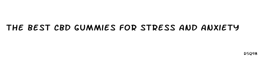 the best cbd gummies for stress and anxiety