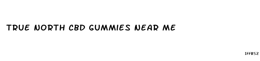 true north cbd gummies near me