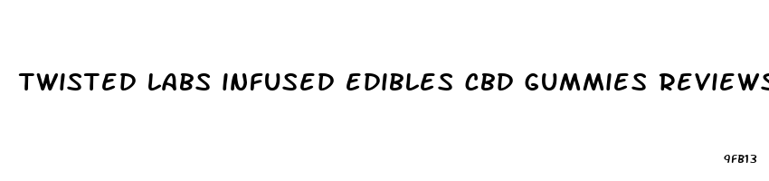 twisted labs infused edibles cbd gummies reviews
