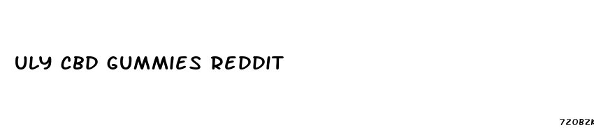 uly cbd gummies reddit
