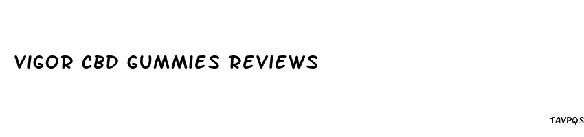 vigor cbd gummies reviews