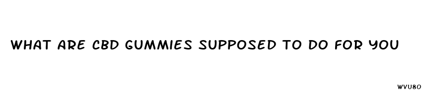 what are cbd gummies supposed to do for you