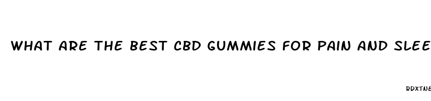 what are the best cbd gummies for pain and sleep