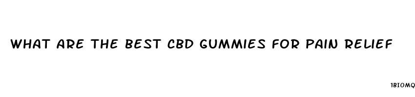 what are the best cbd gummies for pain relief