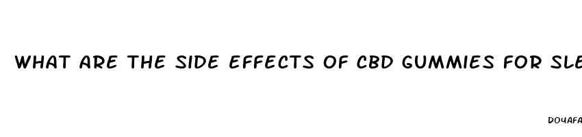 what are the side effects of cbd gummies for sleep