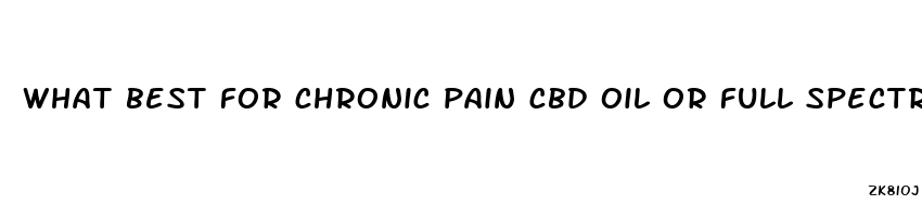 what best for chronic pain cbd oil or full spectrum hemp oil