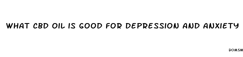 what cbd oil is good for depression and anxiety