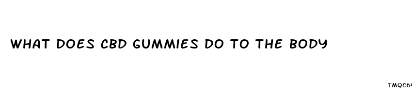 what does cbd gummies do to the body