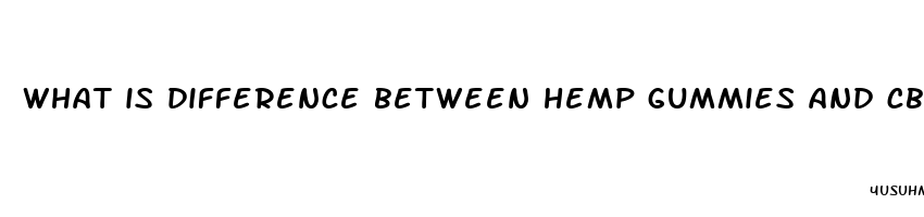 what is difference between hemp gummies and cbd gummies