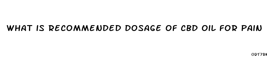 what is recommended dosage of cbd oil for pain