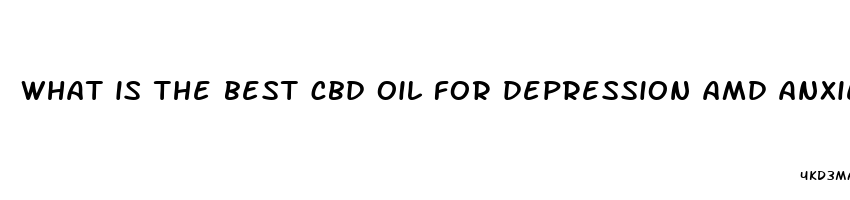 what is the best cbd oil for depression amd anxiety