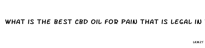 what is the best cbd oil for pain that is legal in tx