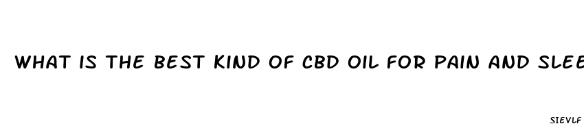 what is the best kind of cbd oil for pain and sleep