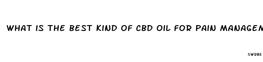 what is the best kind of cbd oil for pain management