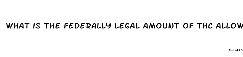 what is the federally legal amount of thc allowed in cbd gummies for kids