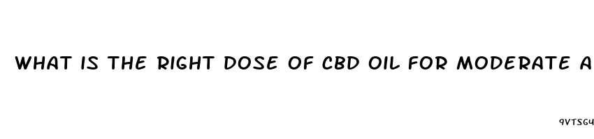 what is the right dose of cbd oil for moderate anxiety