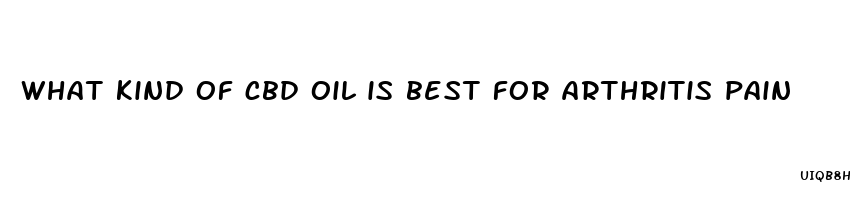 what kind of cbd oil is best for arthritis pain