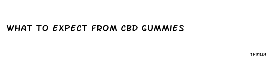 what to expect from cbd gummies