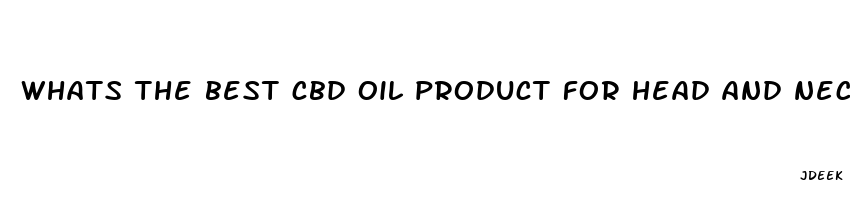 whats the best cbd oil product for head and neck pain tumors