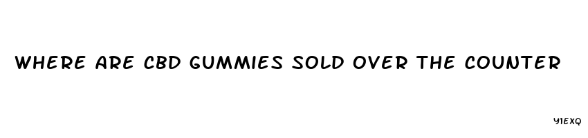 where are cbd gummies sold over the counter