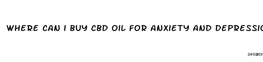 where can i buy cbd oil for anxiety and depression