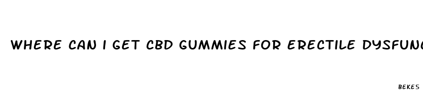 where can i get cbd gummies for erectile dysfunction