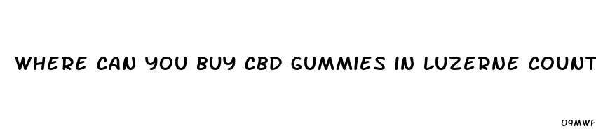 where can you buy cbd gummies in luzerne county pa