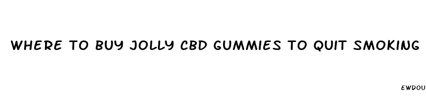 where to buy jolly cbd gummies to quit smoking