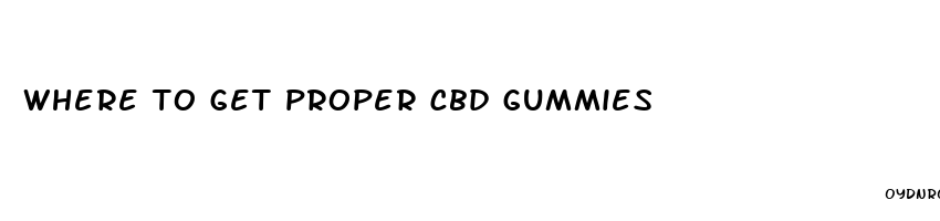 where to get proper cbd gummies