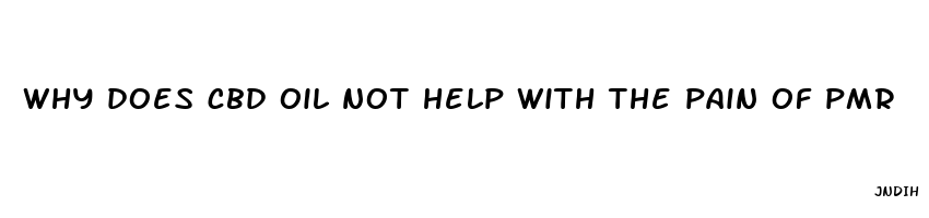 why does cbd oil not help with the pain of pmr