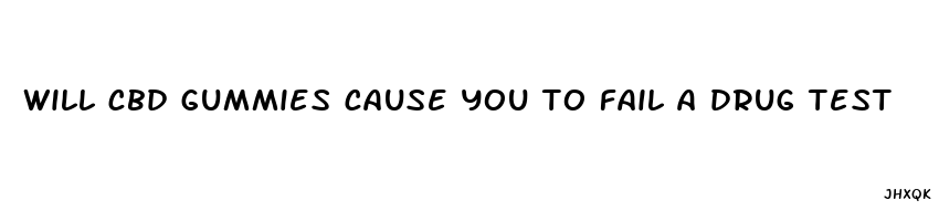 will cbd gummies cause you to fail a drug test