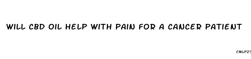 will cbd oil help with pain for a cancer patient