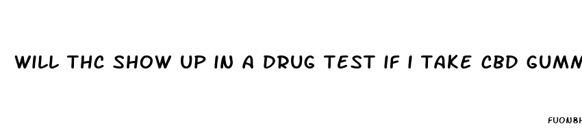 will thc show up in a drug test if i take cbd gummies