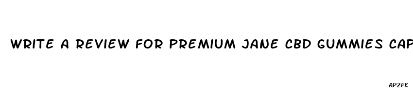 write a review for premium jane cbd gummies capsules